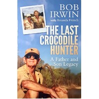 The Last Crocodile Hunter. A Father And Son Legacy