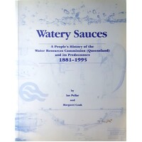 Watery Sauces. A People's History Of The Water Resources Commission (Queensland) And Its Predecessors 1881-1995