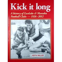 Kick It Long. A History Of Eastlake & Manuka Football Clubs 1926-2012