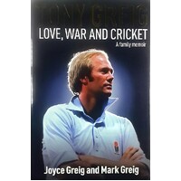 Tony Greig. Love, War And Cricket. A Family Memoir