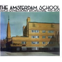 Amsterdam School. Dutch Expressionist Architecture, 1915-1930