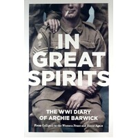 In Great Spirits . The WWI Diary Of Archie Barwick From Gallipoli To The Western Front And Home Again