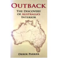 Outback. The Discovery Of Australia's Interior