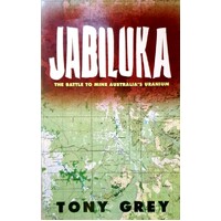 Jabiluka. The Battle To Mine Australia's Uranium