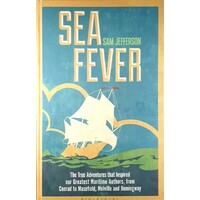 Sea Fever. The True Adventures That Inspired Our Greatest Maritime Authors, From Conrad To Masefield, Melville And Hemingway