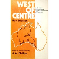 West Of Centre. A Journey Of Discovery Into The Heartland Of Australia