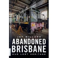 Abandoned Brisbane. Our Lost Heritage