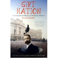 Girt Nation. The Unauthorised History Of Australia. (Volume 3)