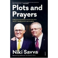 Plots And Prayers. Malcolm Turnbull's Demise And Scott Morrison's Ascension