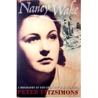 Nancy Wake. A Biography Of Our Greatest War Heroine