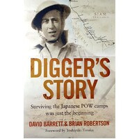 Digger's Story. Surviving The Japanese POW Camps Was Just The Beginning