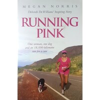 Running Pink. One Woman, One Dog And An 18,000 Kilometre Run For A Cure