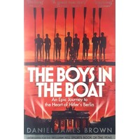 The Boys In The Boat. An Epic Journey To The Heart Of Hitler's Berlin