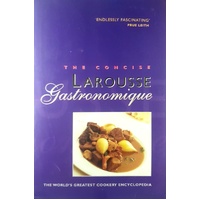 Concise Larousse Gastronomique. The World's Greatest Cookery Encyclodedia