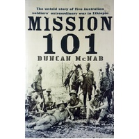 Mission 101. The Untold Story Of Five Australian Soldiers Extraordinary War In Ethiopia