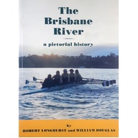 The Brisbane River. A Pictorial History