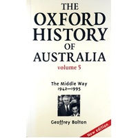 The Oxford History Of Australia Volume 5. The Middle Way, 1942-1995