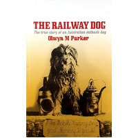 The Railway Dog. The True Story Of An Australian Outback Dog