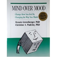 Mind Over Mood. Change How You Feel By Changing The Way You Think