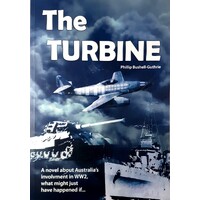 The Turbine. A Novel About Australia's Involvment In WW2, What Might Just Have Happened If