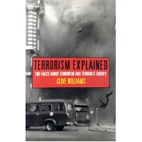 Terrorism Explained. The Facts About Terrorism and Terrorist Groups