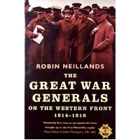 The Great War. Generals On The Western Front 1914-1918