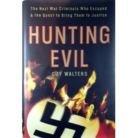 Hunting Evil. The Nazi War Criminals Who Escaped And The Quest To Bring Them To Justice