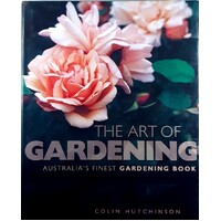 The Art Of Gardening. Australia's Finest Gardening Book