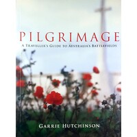 Pilgrimage. A Traveller's Guide To Australia's Battlefields