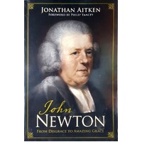 John Newton. From Disgrace To Amazing Grace