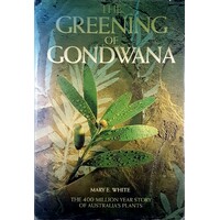 The Greening Of Gondwana. The 400 Million Year Story Of Australia's Plants.