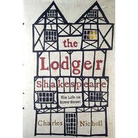 The Lodger Shakespeare. His Life On Silver Street