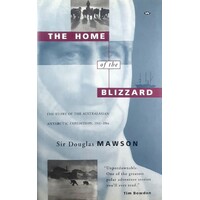 The Home Of The Blizzard. The Story Of The Australasian Antarctic Expedition, 1911-1914