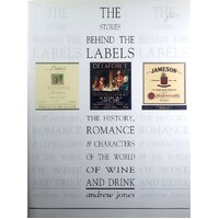 The Stories Behind The Labels. The History, Romance And Characters From The World Of Wine And Drink