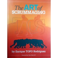 The Art Of Scrummaging. A History, A Manual And A Law Dissertation On The Rugby Scrum - A Rugby Scrum Thesis