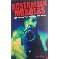 Australian Murders. 127 Killings That Shocked The Nation