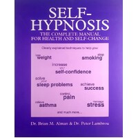 Self-Hypnosis. The Complete Guide To Better Health And Self-change