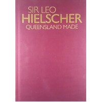 Sir Leo Hielscher. Queensland Made