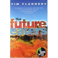 The Future Eaters. An Ecological History Of The Australasian Lands And People