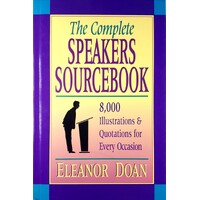 The Complete Speakers Sourcebook. 8,000 Illustrations & Quotations for Every Occasion