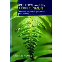 Politics And The Environment. Risk And The Role Of Government And Industry