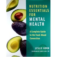 Nutrition Essentials For Mental Health. A Complete Guide To The Food-Mood Connection