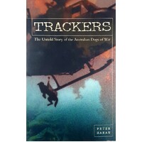 Trackers. The Untold Story Of The Australian Dogs Of War