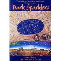 Dark Sparklers. Yidumduma's Aboriginal Astronomy Northern Australia