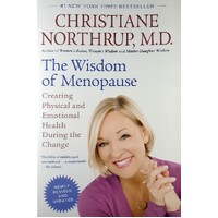 The Wisdom Of Menopause. Creating Physical And Emotional Health During The Change