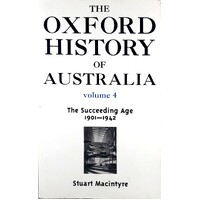 The Oxford History Of Australia. The Succeeding Age 1901-1942. Volume. 4