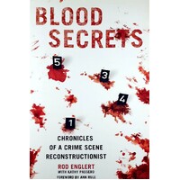 Blood Secrets. Chronicles Of A Crime Scene Reconstructionist