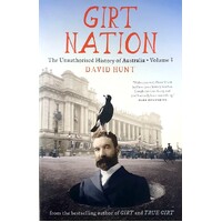 Girt Nation. The Unauthorised History Of Australia. (Volume 3)