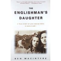 The Englishman's Daughter. A True Story Of Love And Betrayal In World War I