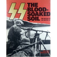 SS. The Blood-Soaked Soil - Battles Of The Waffen-SS